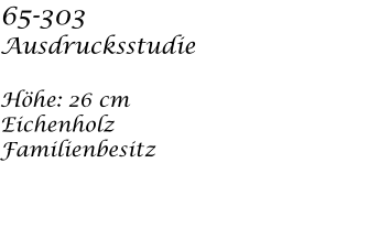 65-303 Ausdrucksstudie  Hhe: 26 cm  Eichenholz Familienbesitz