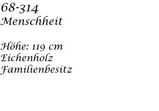 68-314  Menschheit   Hhe: 119 cm  Eichenholz Familienbesitz