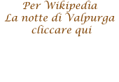Per Wikipedia  La notte di Valpurga  cliccare qui