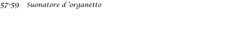 57-59   Suonatore d organetto