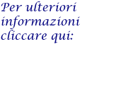 Per ulteriori informazioni  cliccare qui: