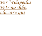 Per Wikipedia  Petrouschka cliccare qui