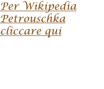 Per Wikipedia  Petrouschka cliccare qui