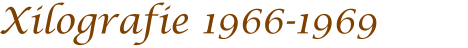 Xilografie 1966-1969